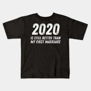 2020 is Still Better Than My First Marriage Funny Divorce Kids T-Shirt